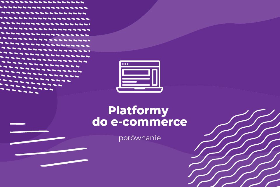Platformy do e-commerce - porównanie