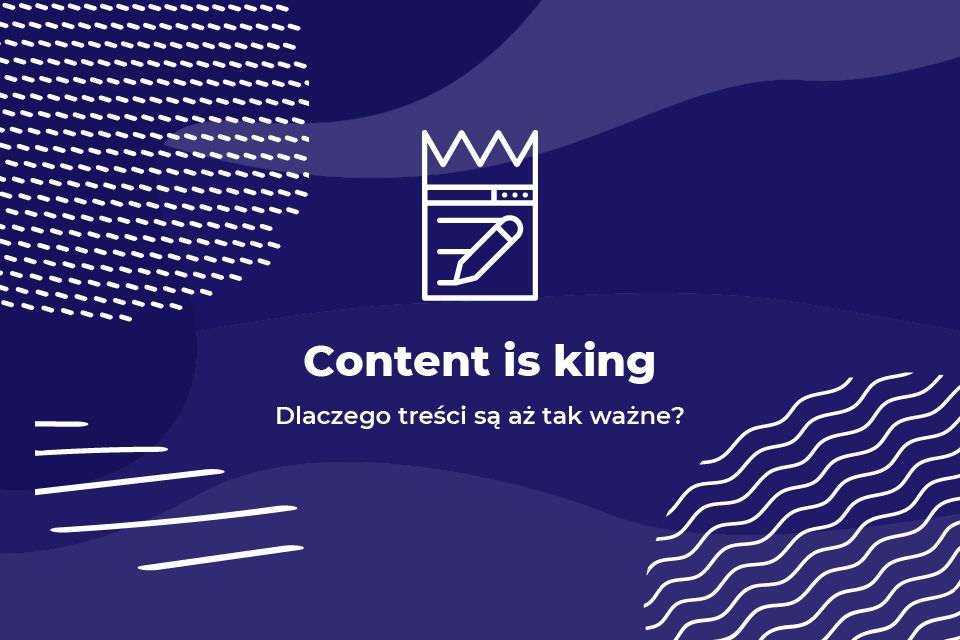 Content is king - Dlaczego treści są aż tak ważne?