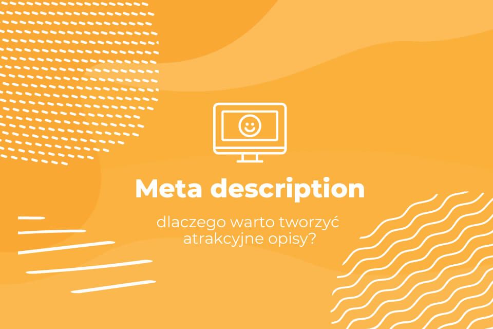 Meta description — dlaczego warto tworzyć atrakcyjne opisy?