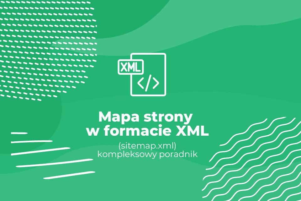 Mapa strony w formacie XML (sitemap.xml) – kompleksowy poradnik