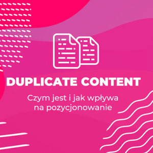 Co to jest Duplicate Content i jak wpływa na pozycjonowanie?