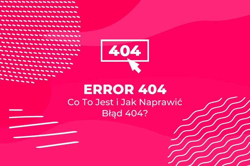 Error 404: file not found – Co To Jest i Jak Naprawić Błąd 404
