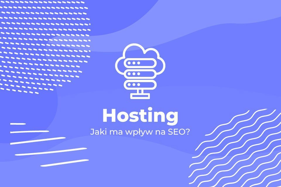 Jaki wpływ na SEO ma hosting?