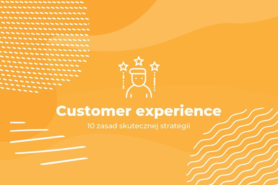 Customer Experience  - 10 zasad skutecznej strategii